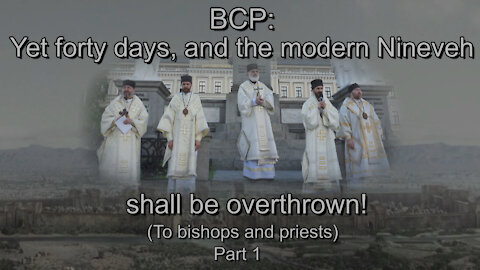 BCP: Yet forty days, and the modern Nineveh shall be overthrown! (To bishops and priests) Part 1
