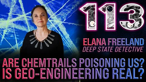 Are Chem Trails Poisoning Us? Is Geo-Engineering Real? | Elana Freeland Podcast