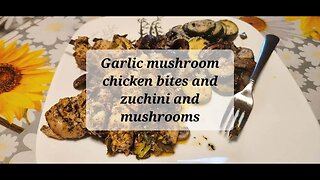 Garlic mushroom and chicken bites and zuchini and mushrooms #chickenrecipe #mushroomrecipe