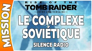 Rise of the Tomb Raider - LE COMPLEXE SOVIÉTIQUE - Mission - SILENCE RADIO [FR PS4]