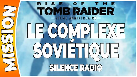 Rise of the Tomb Raider - LE COMPLEXE SOVIÉTIQUE - Mission - SILENCE RADIO [FR PS4]