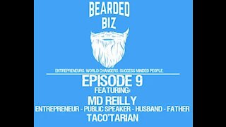 Bearded Biz Show - Ep. 9 - MD Reilly - Entrepreneur - Speaker - Family Man - Taco'Tarian