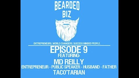 Bearded Biz Show - Ep. 9 - MD Reilly - Entrepreneur - Speaker - Family Man - Taco'Tarian