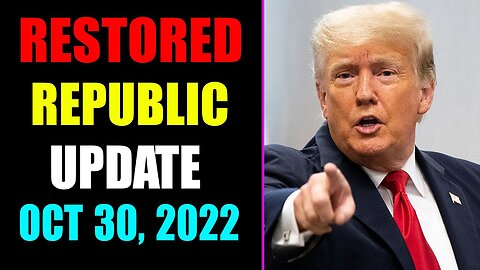 RESTORED REPUBLIC VIA A GCR UPDATE AS OF OCTOBER 30, 2022 - TRUMP NEWS