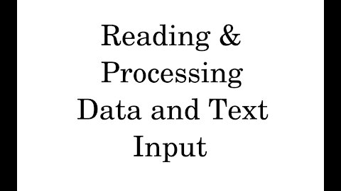 Reading & Processing Data and Text Input