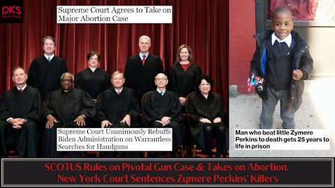 SCOTUS Rules on Pivotal Gun Case & Takes on Abortion. NY Court Sentences Zymere Perkins' Killers
