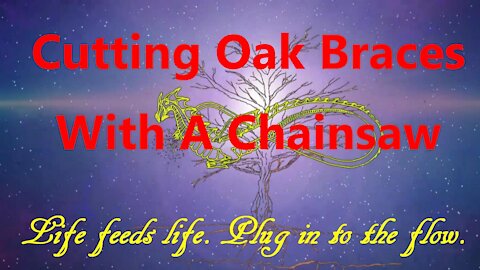 Cutting Oak Braces With A Chainsaw