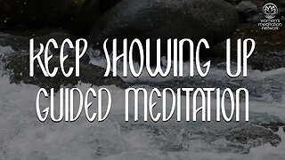 Keep Showing Up // Guided Meditation for Women