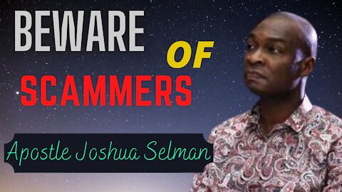 BEWARE OF SCAMMERS | Apostle Joshua Selman
