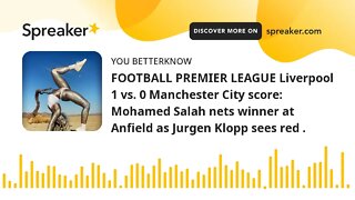 FOOTBALL PREMIER LEAGUE Liverpool 1 vs. 0 Manchester City score: Mohamed Salah nets winner at Anfiel