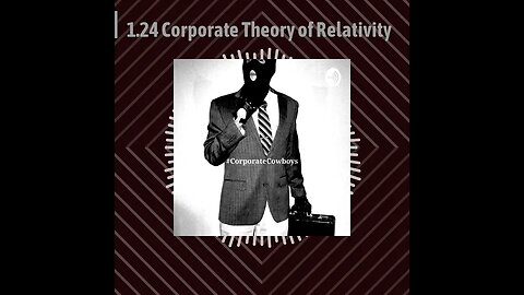 Corporate Cowboys Podcast - 1.24 Corporate Theory of Relativity