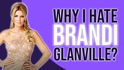 Why I HATE Brandi Glanville?!