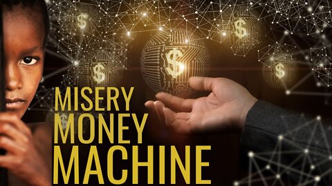 The Misery Money Machine