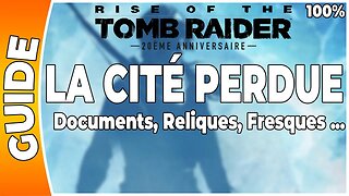 Rise of the Tomb Raider - LA CITÉ PERDUE - Documents, Reliques, Fresques … [FR PS4]