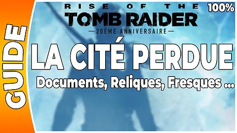 Rise of the Tomb Raider - LA CITÉ PERDUE - Documents, Reliques, Fresques … [FR PS4]