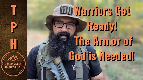 Warriors get Ready! The Armor of God is needed!