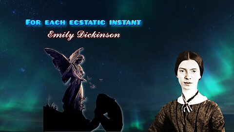 Emily Dickinson - For each ecstatic instant - read by Karen Golden
