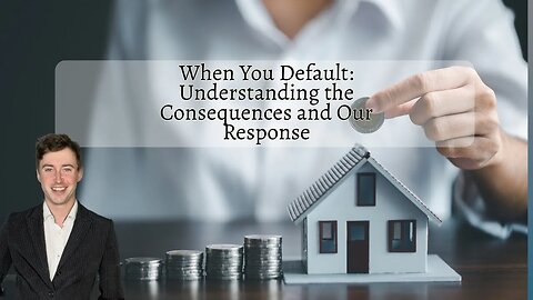 When You Default: Understanding the Consequences and Our Response