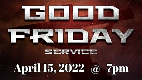 April 15, 2022 Good Friday Message (4/24/22)