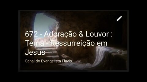 672 - Adoração & Louvor : Tema - Ressurreição em Jesus