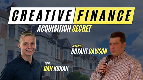 CREATIVE FINANCE: Acquisition Secret with Bryant Dawson