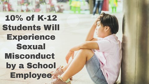 10% of K-12 Students Will Experience Sexual Misconduct by a School Employee