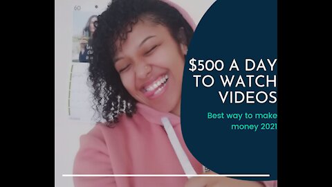 $500 A Day to Watch Videos / Make Money Online 2021