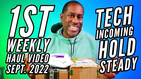 1st Weekly Haul Video Sept. 2022 Tech Incoming Hold Steady