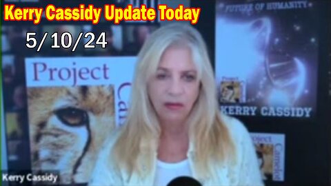 Kerry Cassidy Update Today May 10: "Looking Glass And The Coming Emp"
