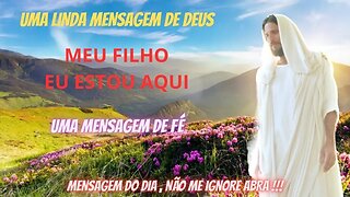 MENSAGEM DE FÉ - MENSAGENS DO SENHOR - A MENSAGEM DO DIA - UMA MENSAGEM PARA MIM