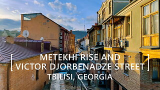 Tbilisi Walks: Metekhi Rise and Victor Djorbenadze Street