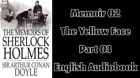 The Yellow Face (Part 03) || The Memoirs of Sherlock Holmes by Sir Arthur Conan Doyle