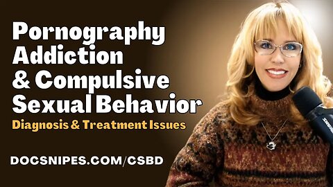 Pornography Addiction and Compulsive Sexual Behavior | Diagnosis and Treatment Issues