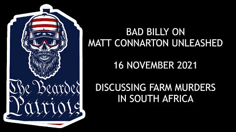 Bad Billy on Matt Connarton Unleashed (November 16, 2021) Discussing Farm Murders In South Africa