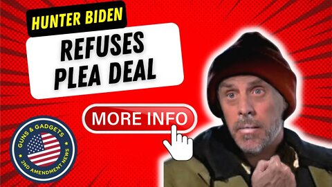 UPDATE: Hunter Biden Refused Plea Deal. May Be Indicted Soon.