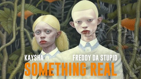 Kaysha x Freddy Da Stupid - Something Real
