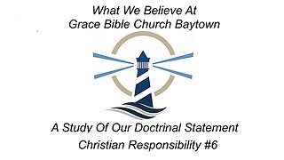 5/07/2023 - Session 1 - What We Believe - Christian Responsibility #6