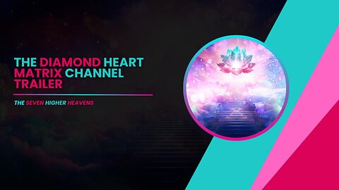 The Diamond Heart Matrix Channel Trailer: The Seven Higher Heavens