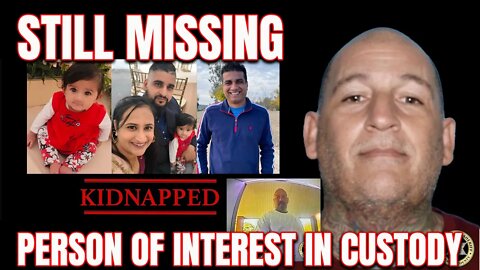 BREAKING - Family of 4 is STILL MISSING - PERSON OF INTEREST IN CUSTODY - KIDNAPPING UPDATE