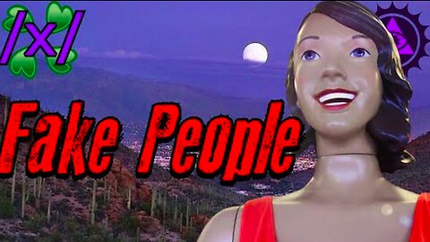 Fake People | 4chan /x/ Bizarre Greentext Stories Thread