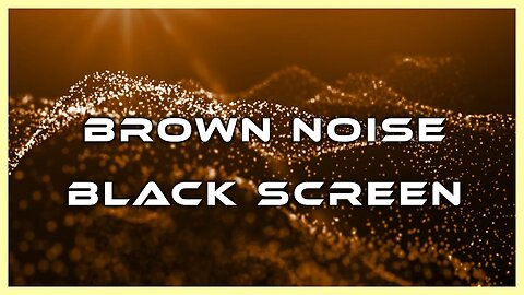 Brown Noise Sounds For Sleeping, Studying & Relaxing | Black Screen