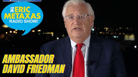 Ambassador David Friedman, Who Negotiated the Peace Accords Under the Trump Administration Weighs In