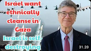 Prof. Jeffrey Sachs: "Israel want ethnically cleanse in Gaza, Israel is self-destroying"