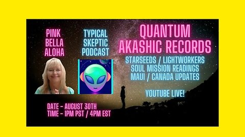Quantum Akashic Readings, Maui/Canada Updates - Pink Bella Aloha, Typical Skeptic Podcast #787