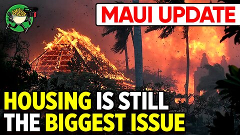 Maui Update/Housing Is STILL The Biggest issue
