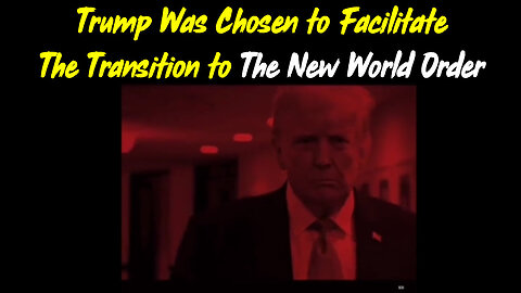 Trump Was Chosen To Facilitate The Transition To The New World Order - 4/5/24..