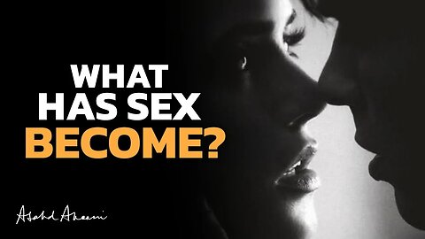 What has Sex Become? The Reason Modern Relationships are a Disaster.
