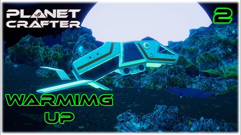 Warming Up - Planet Crafter Gameplay | Ep 2