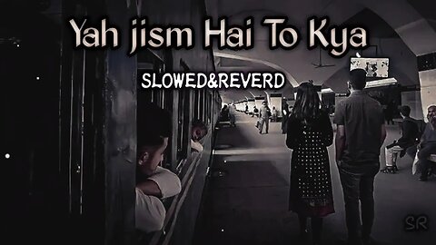 Ye Jism Hai Tho Kya (Slowed + Reverb) - ALI AZMAT -#SRMusic_LofiMIX