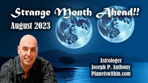 Strange Month Ahead August 2023 - Astrologer Joseph P. Anthony